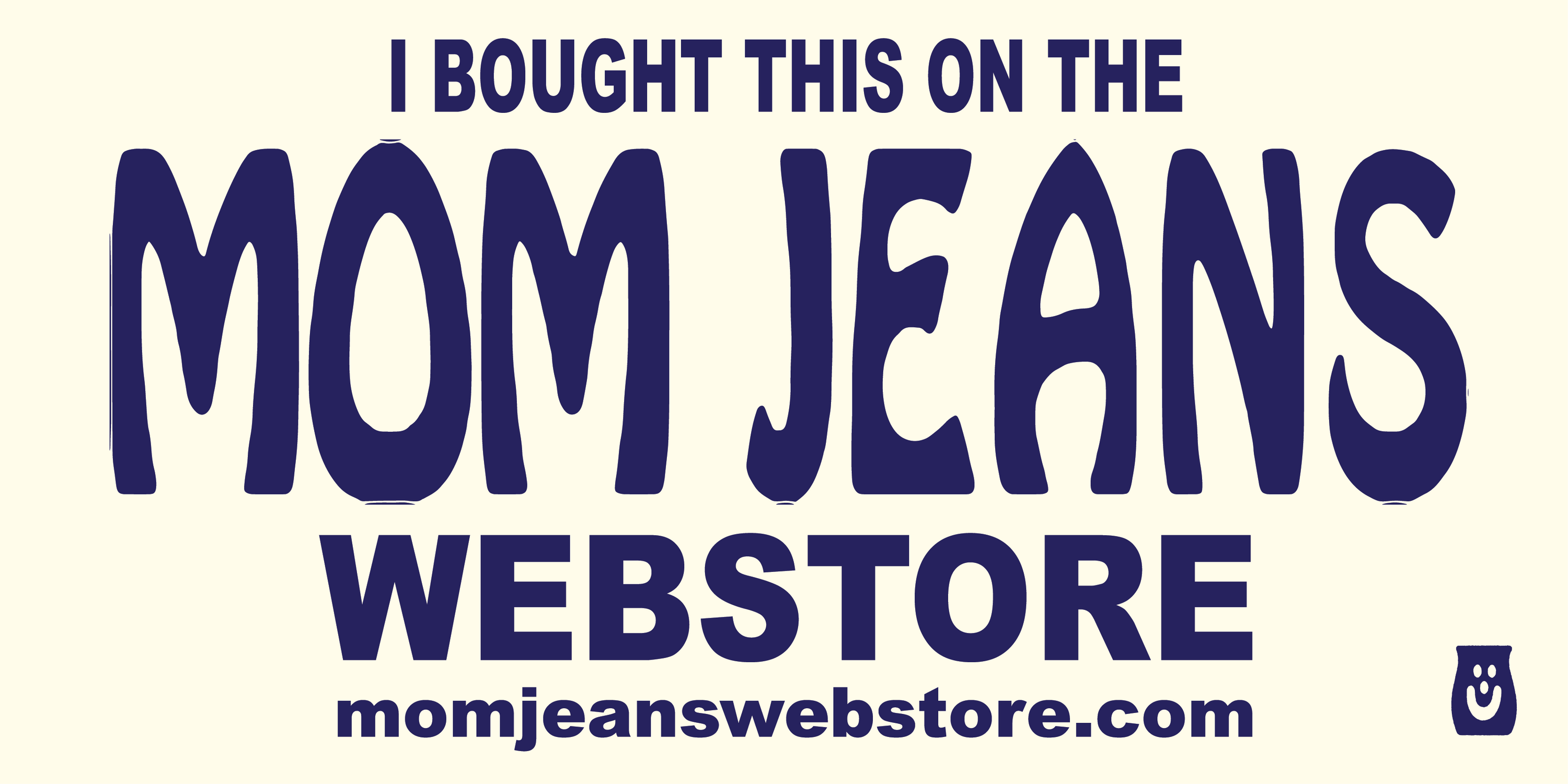 Mom Jeans Webstore Bumper Sticker